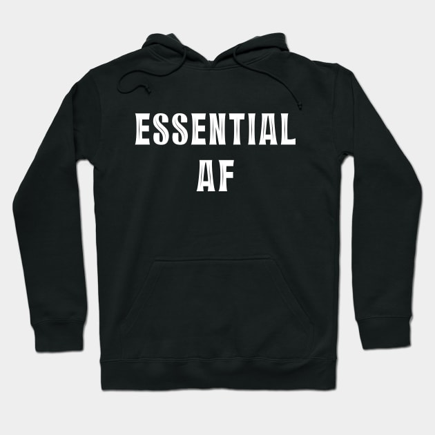 Essential AF - Essential Employee - Essential Mother Fucker Hoodie by kdpdesigns